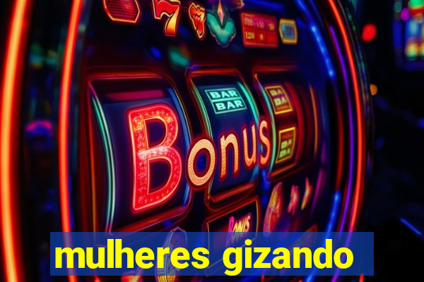 mulheres gizando